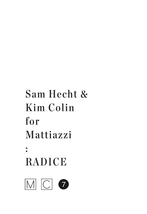 RADICE SAM HECHT & KIM COLIN for MATTIAZZI RADICE SAM HECHT & KIM COLIN for MATTIAZZI
