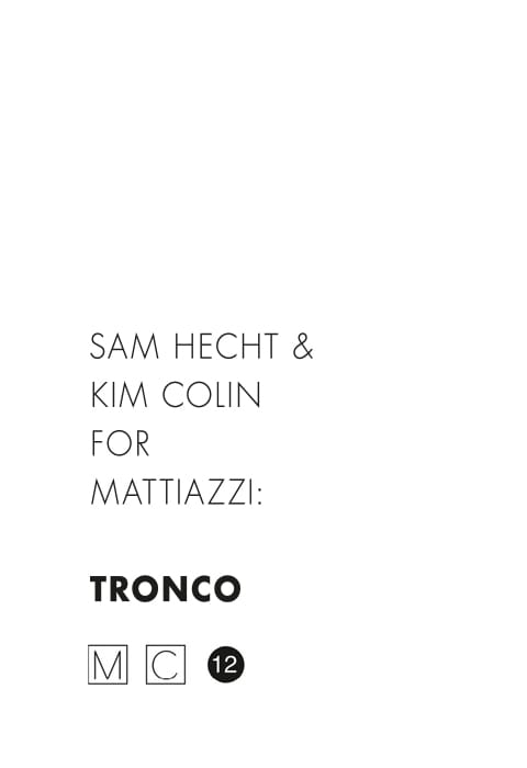 TRONCO SAM HECHT & KIM COLIN for MATTIAZZI TRONCO SAM HECHT & KIM COLIN for MATTIAZZI